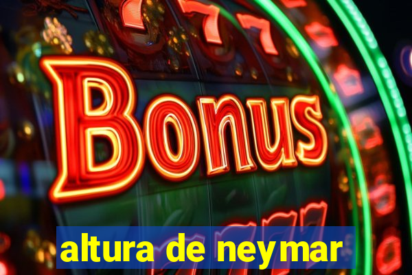 altura de neymar